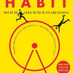 The Power of Habit: Why We Do What We Do in Life and Business